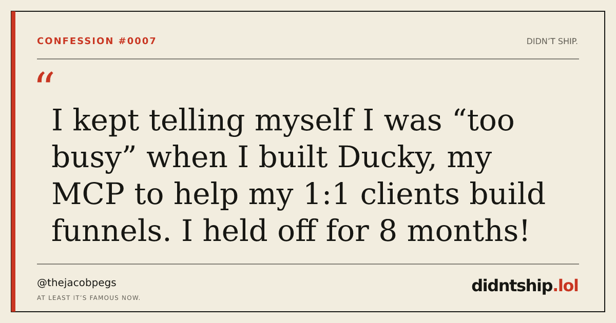 I kept telling myself I was “too busy” when I built Ducky, my MCP to help my 1:1 clients build funnels. I held off for 8 months! — @thejacobpegs